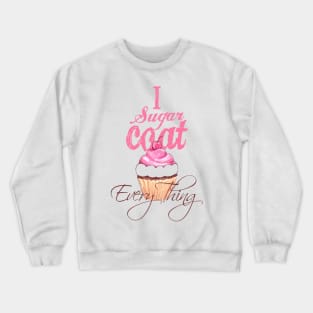 I sugar coat everything Crewneck Sweatshirt